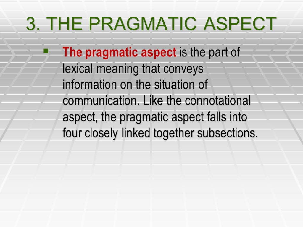 3. THE PRAGMATIC ASPECT The pragmatic aspect is the part of lexical meaning that